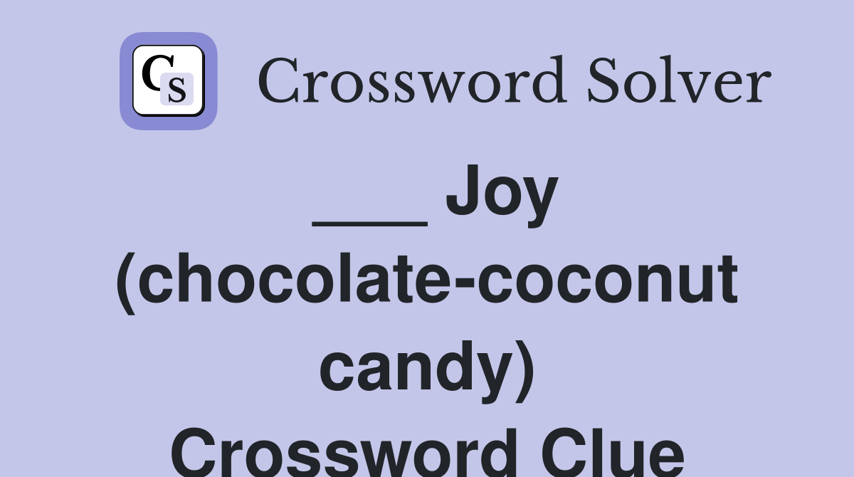Joy (chocolatecoconut candy) Crossword Clue Answers Crossword Solver